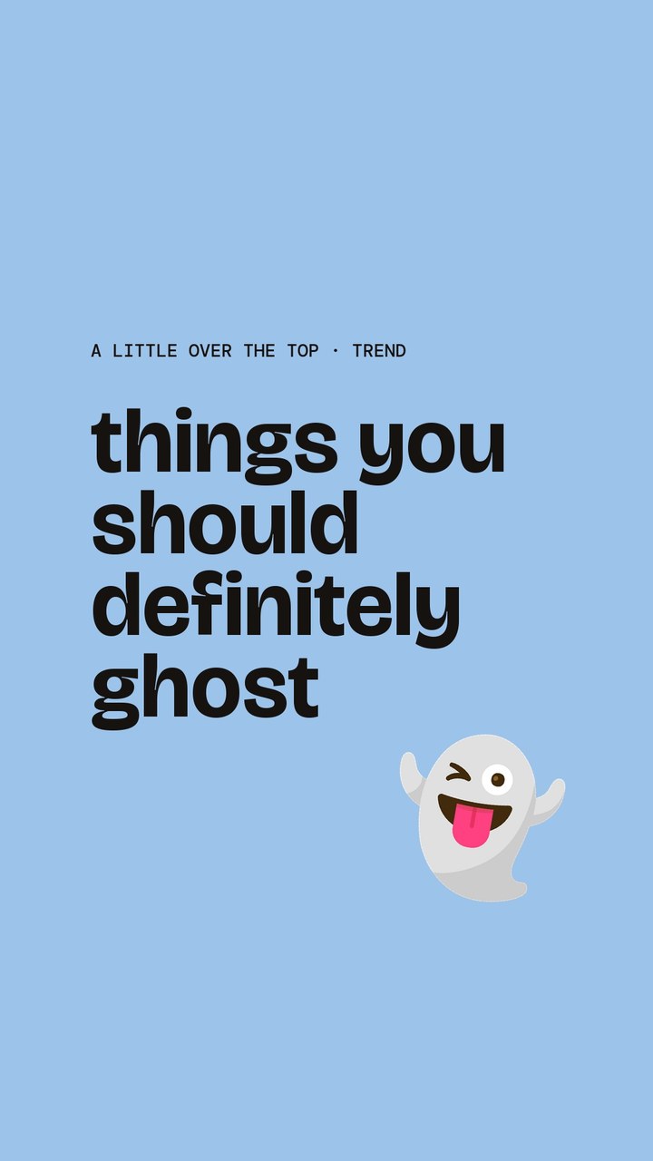 Things you should definitely ghost